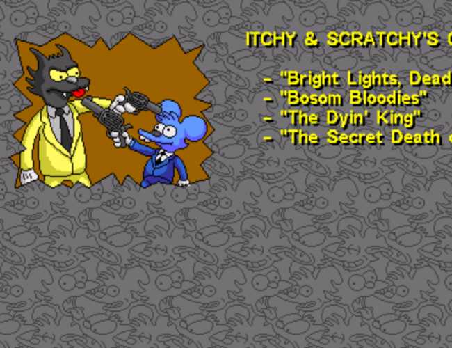 Itchy and Scratchy from The Simpson's dressed in suits pointing revolvers at each other's heads. There is text that is slightly cut off in the screenshot. It reads "Itchy and Scratchy's [cut off]. Bright Lights, Dead [cut off]. Bosom Bloodies. The Dyin' King. The Secret Death [cut off].